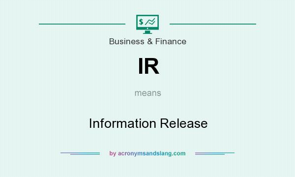 What does IR mean? It stands for Information Release