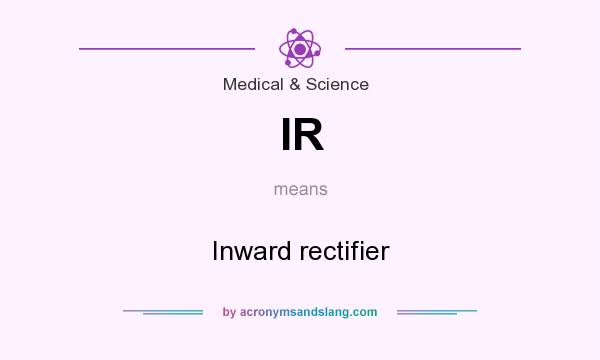 What does IR mean? It stands for Inward rectifier