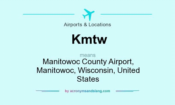 What does Kmtw mean? It stands for Manitowoc County Airport, Manitowoc, Wisconsin, United States