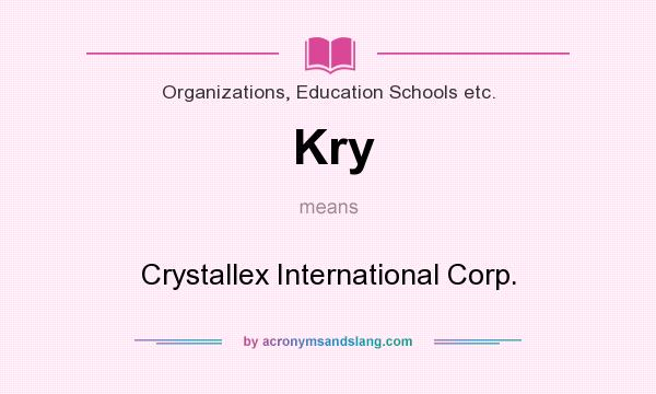 What does Kry mean? It stands for Crystallex International Corp.