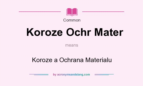 What does Koroze Ochr Mater mean? It stands for Koroze a Ochrana Materialu