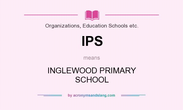 What does IPS mean? It stands for INGLEWOOD PRIMARY SCHOOL