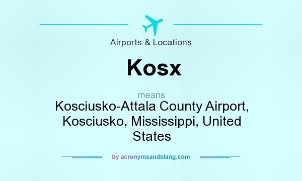What does Kosx mean? It stands for Kosciusko-Attala County Airport, Kosciusko, Mississippi, United States