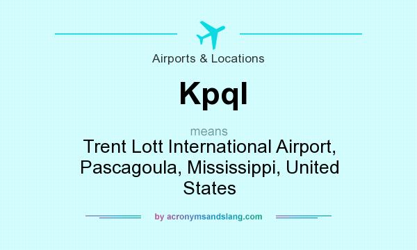 What does Kpql mean? It stands for Trent Lott International Airport, Pascagoula, Mississippi, United States