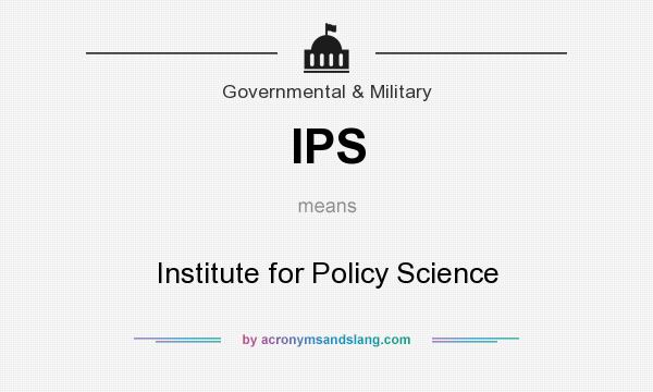 What does IPS mean? It stands for Institute for Policy Science