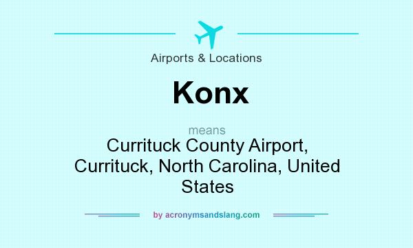 What does Konx mean? It stands for Currituck County Airport, Currituck, North Carolina, United States