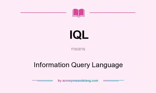 What does IQL mean? It stands for Information Query Language