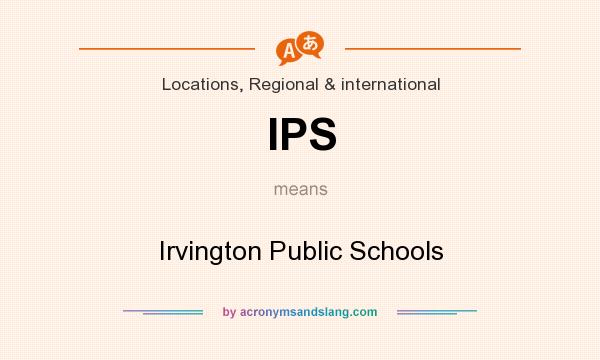 What does IPS mean? It stands for Irvington Public Schools