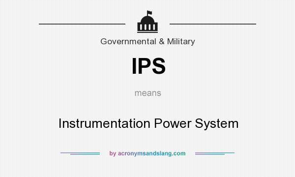 What does IPS mean? It stands for Instrumentation Power System