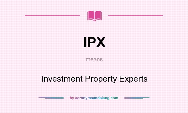 What does IPX mean? It stands for Investment Property Experts