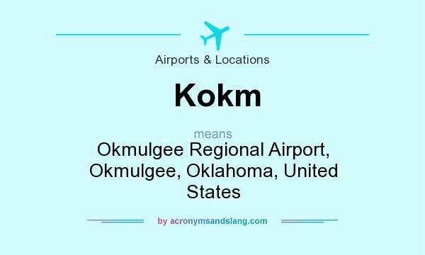 What does Kokm mean? It stands for Okmulgee Regional Airport, Okmulgee, Oklahoma, United States