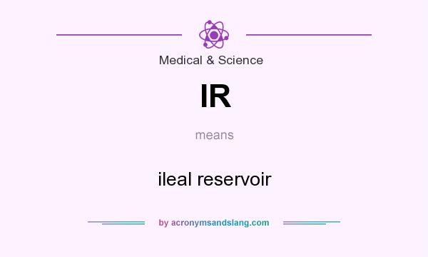 What does IR mean? It stands for ileal reservoir