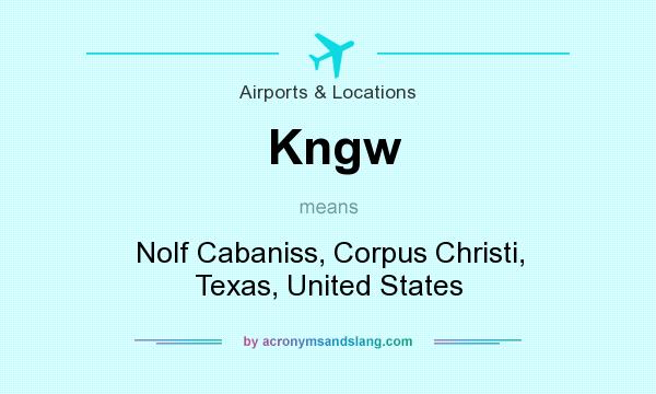 What does Kngw mean? It stands for Nolf Cabaniss, Corpus Christi, Texas, United States