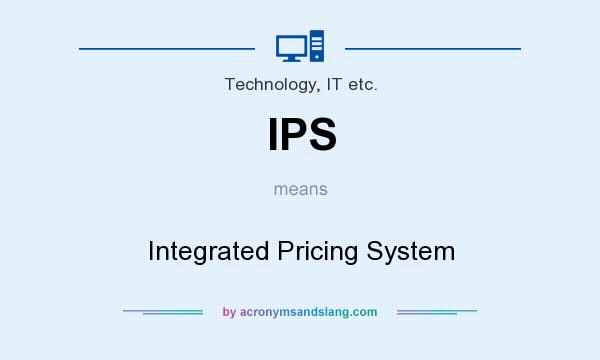 What does IPS mean? It stands for Integrated Pricing System