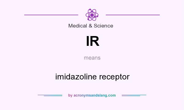 What does IR mean? It stands for imidazoline receptor