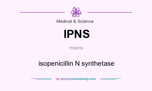 What does IPNS mean? It stands for isopenicillin N synthetase
