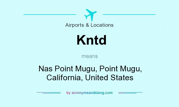What does Kntd mean? It stands for Nas Point Mugu, Point Mugu, California, United States
