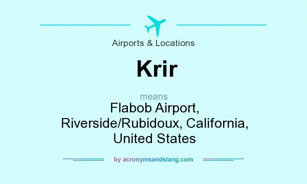 What does Krir mean? It stands for Flabob Airport, Riverside/Rubidoux, California, United States