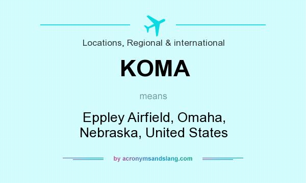 What does KOMA mean? It stands for Eppley Airfield, Omaha, Nebraska, United States