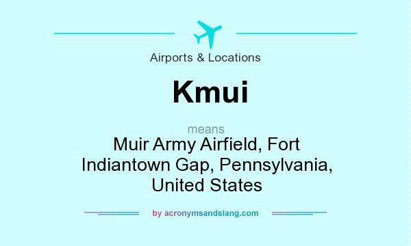 What does Kmui mean? It stands for Muir Army Airfield, Fort Indiantown Gap, Pennsylvania, United States