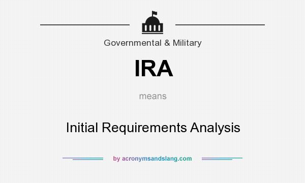 What does IRA mean? It stands for Initial Requirements Analysis