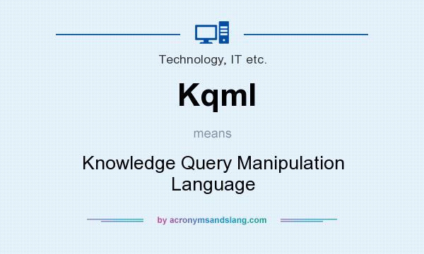 What does Kqml mean? It stands for Knowledge Query Manipulation Language