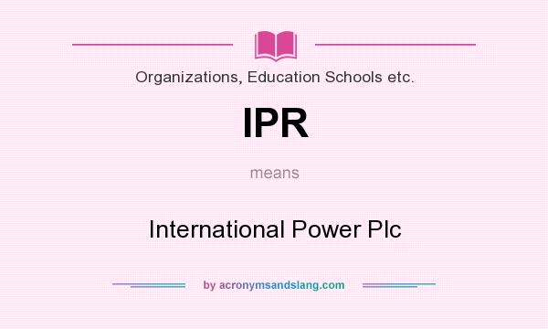 What does IPR mean? It stands for International Power Plc