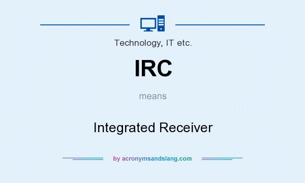 What does IRC mean? It stands for Integrated Receiver