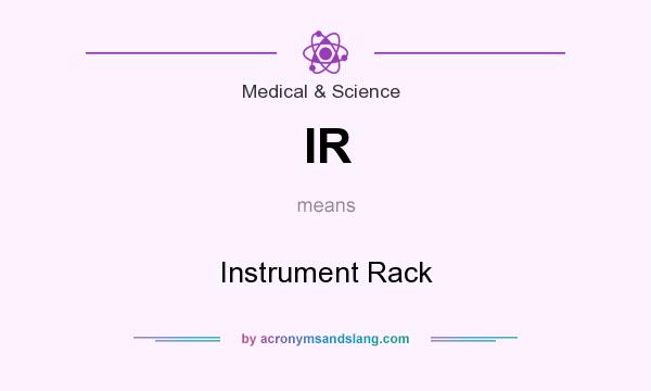 What does IR mean? It stands for Instrument Rack