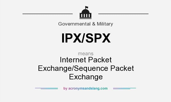 What does IPX/SPX mean? It stands for Internet Packet Exchange/Sequence Packet Exchange