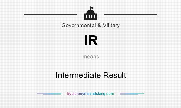 What does IR mean? It stands for Intermediate Result
