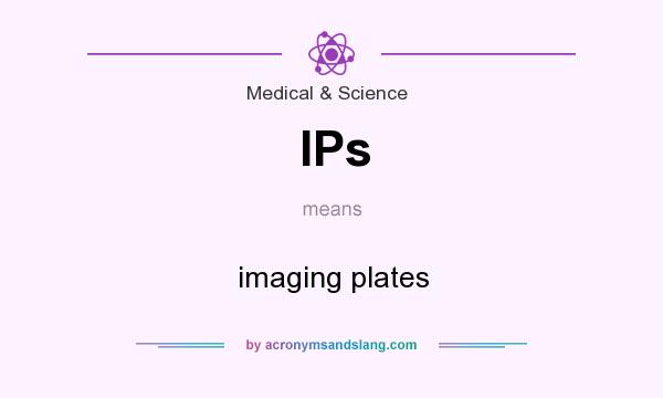 What does IPs mean? It stands for imaging plates