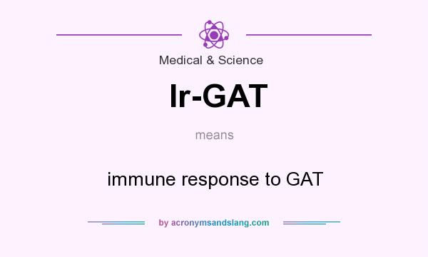 What does Ir-GAT mean? It stands for immune response to GAT