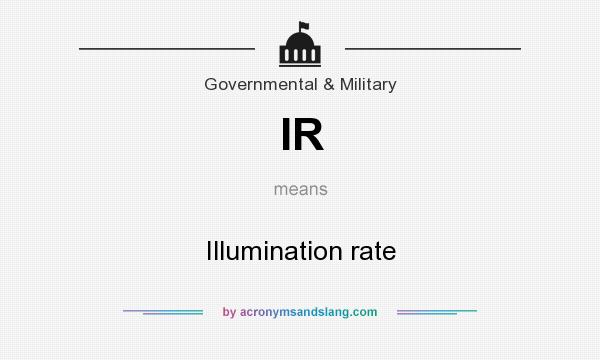What does IR mean? It stands for Illumination rate