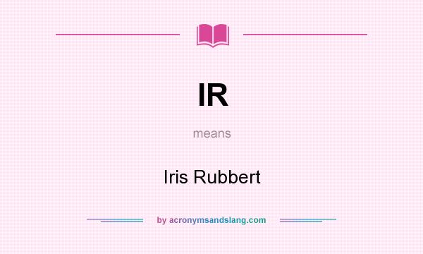 What does IR mean? It stands for Iris Rubbert