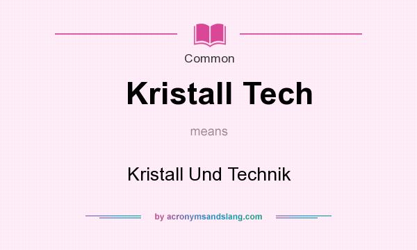 What does Kristall Tech mean? It stands for Kristall Und Technik