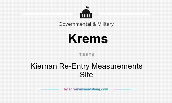 What does Krems mean? It stands for Kiernan Re-Entry Measurements Site