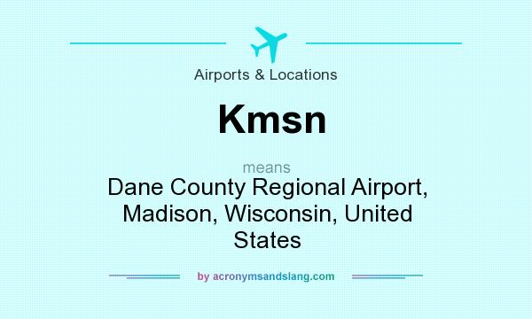 What does Kmsn mean? It stands for Dane County Regional Airport, Madison, Wisconsin, United States