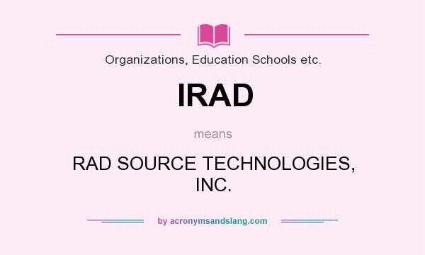 What does IRAD mean? It stands for RAD SOURCE TECHNOLOGIES, INC.