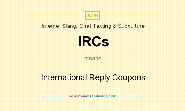 What does IRCs mean? It stands for International Reply Coupons