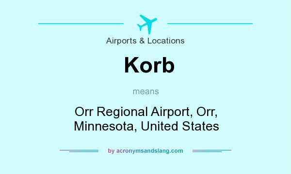 What does Korb mean? It stands for Orr Regional Airport, Orr, Minnesota, United States