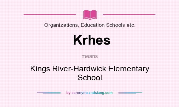 What does Krhes mean? It stands for Kings River-Hardwick Elementary School