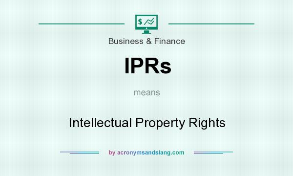 What does IPRs mean? It stands for Intellectual Property Rights