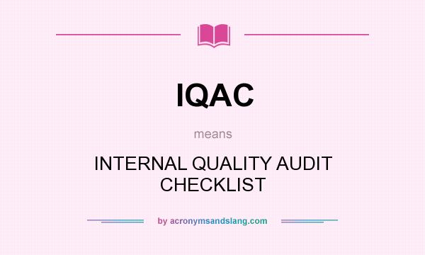 What does IQAC mean? It stands for INTERNAL QUALITY AUDIT CHECKLIST