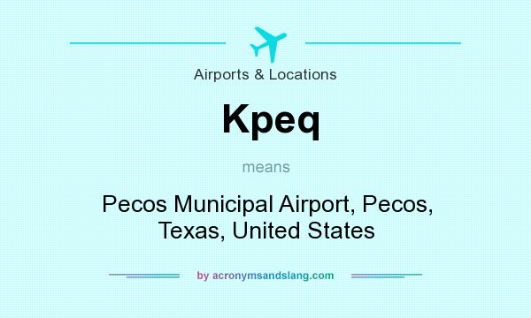 What does Kpeq mean? It stands for Pecos Municipal Airport, Pecos, Texas, United States