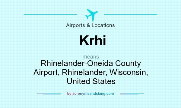 What does Krhi mean? It stands for Rhinelander-Oneida County Airport, Rhinelander, Wisconsin, United States