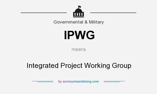 What does IPWG mean? It stands for Integrated Project Working Group
