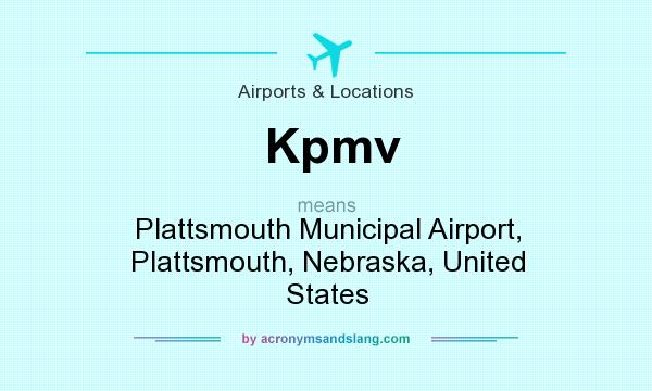 What does Kpmv mean? It stands for Plattsmouth Municipal Airport, Plattsmouth, Nebraska, United States