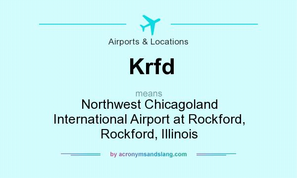 What does Krfd mean? It stands for Northwest Chicagoland International Airport at Rockford, Rockford, Illinois