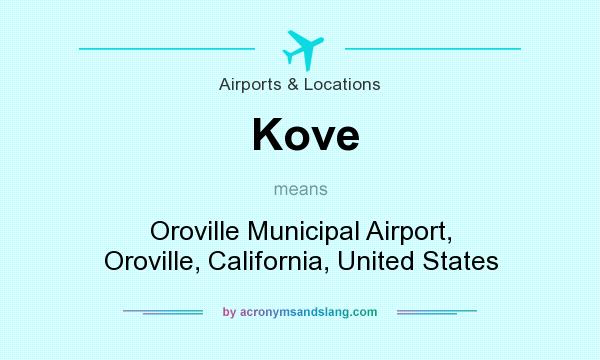 What does Kove mean? It stands for Oroville Municipal Airport, Oroville, California, United States
